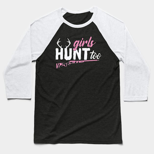 Girls Hunt too Hunters Antlers Women and Girls Baseball T-Shirt by dieEinsteiger